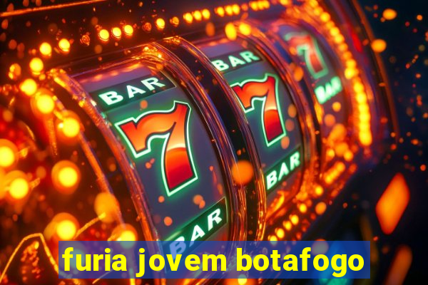 furia jovem botafogo